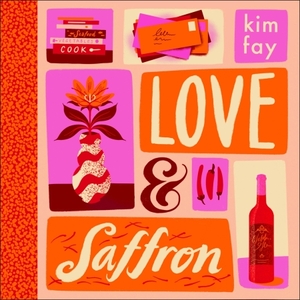 Love & Saffron: A Novel of Friendship, Food, and Love by Kim Fay