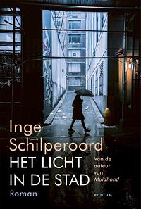 Het licht in de stad: roman by Inge Schilperoord