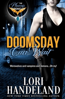 Doomsday Can Wait: The Phoenix Chronicles by Lori Handeland