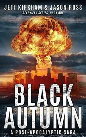 Black Autumn: A Post-Apocalyptic Saga by Jeff Kirkham, Jason Ross