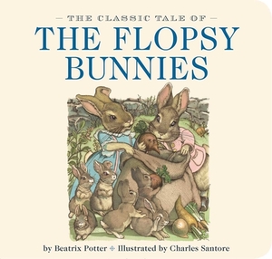 The Classic Tale of the Flopsy Bunnies: The Classic Edition by Beatrix Potter