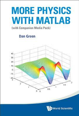 More Physics with MATLAB (with Companion Media Pack) by Daniel Green