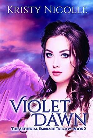 Violet Dawn: A Fallen Angel Fantasy Romance (The Aetherial Embrace Trilogy Book 2) by Kristy Nicolle