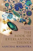 The Book of Everlasting Things: A Novel by Aanchal Malhotra, Aanchal Malhotra