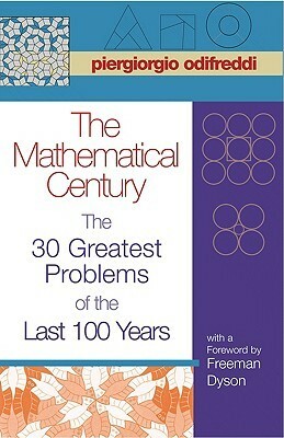 The Mathematical Century: The 30 Greatest Problems of the Last 100 Years by Piergiorgio Odifreddi