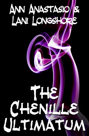 The Chenille Ultimatum by Lani Longshore, Ann Anastasio