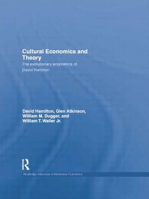 Cultural Economics and Theory: The Evolutionary Economics of David Hamilton by 