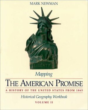 Mapping the American Promise: Historical Geography Workbook, Volume II by James L. Roark, Mark Newman