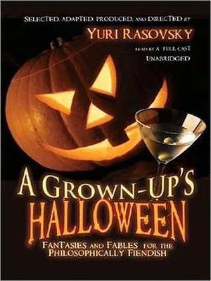 A Grown-up's Halloween: Fantasies and Fables for the Philosophically Fiendish by Charlotte Perkins Gilman, Elmer Rice, Yuri Rasovsky, Yuri Rasovsky