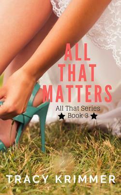 All That Matters by Tracy Krimmer