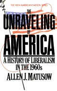 The Unraveling of America: A History of Liberalism in the 1960s by Henry Steele Commager, Allen J. Matusow, Richard B. Morris