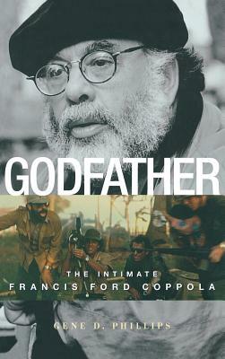 Godfather: The Intimate Francis Ford Coppola by Gene D. Phillips