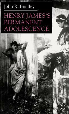 Henry James's Permanent Adolescence by J. Bradley
