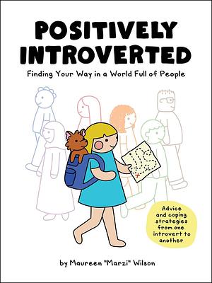 Positively Introverted: Finding Your Way in a World Full of People by Maureen Marzi Wilson