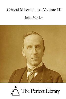 Critical Miscellanies - Volume III by John Morley