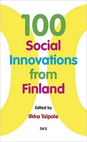 100 sosiaalista innovaatiota Suomesta by Ilkka Taipale