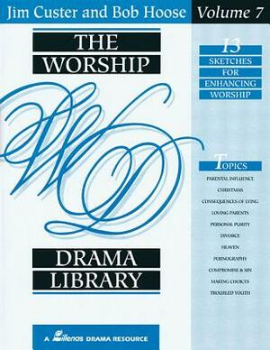 The Worship Drama Library - Volume 7: 13 Sketches for Enhancing Worship by Bob Hoose, Jim Custer