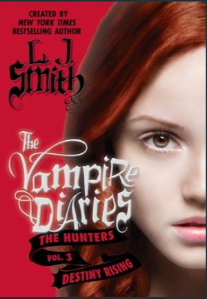 The Vampire Diaries: The Hunters: Destiny Rising by L.J. Smith
