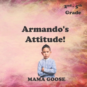 Armando's Attitude! by Mama Goose