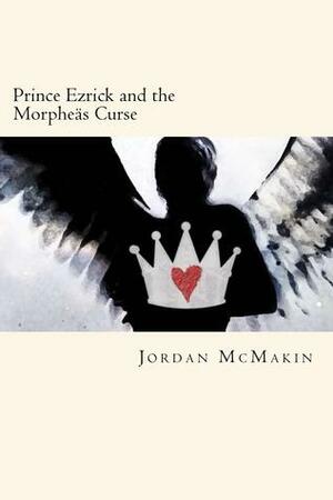Prince Ezrick and the Morpheäs Curse by Jordan McMakin