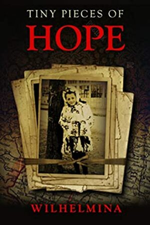 Tiny Pieces of Hope: A WW2 Jewish Girl Holocaust Survivor Memoir (World War 2 Biography) by Wilhelmina