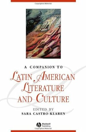 A Companion to Latin American Literature and Culture by Sara Castro-Klarén