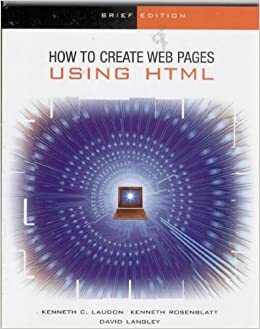 The Interactive Computing Series: How to Create Web Pages using HTML - Brief by Kenneth C. Laudon