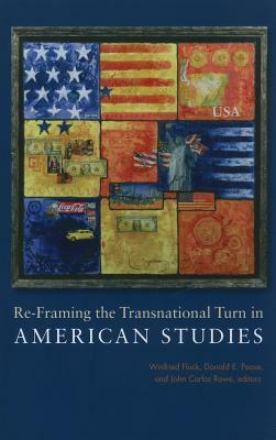 Re-Framing the Transnational Turn in American Studies by Donald E. Pease, Winfried Fluck, John Carlos Rowe