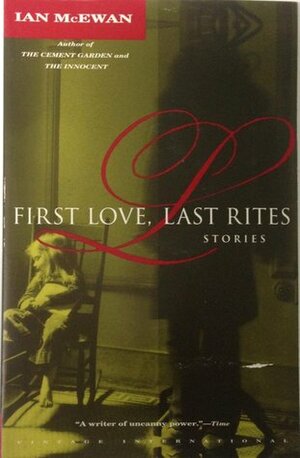 First Love, Last Rites: Stories by Ian McEwan