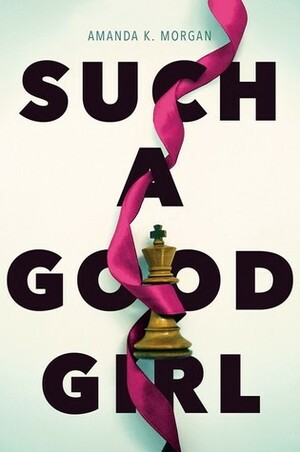 Such a Good Girl by Amanda K. Morgan