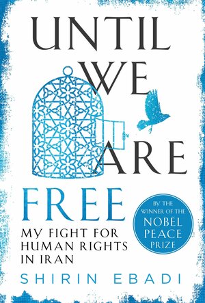 Until We Are Free: My Fight for Human Rights in Iran by Shirin Ebadi