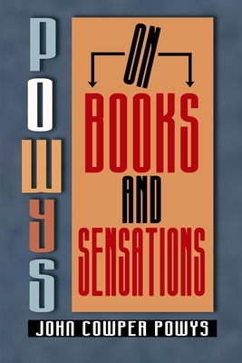 Powys on Books and Sensations by John Cowper Powys