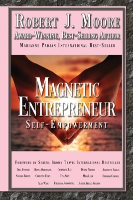 Magnetic Entrepreneur Self-Empowerment by Robert J. Moore