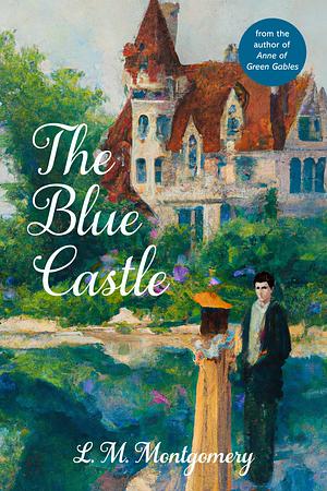 The Blue Castle (Warbler Classics Annotated Edition) by L.M. Montgomery