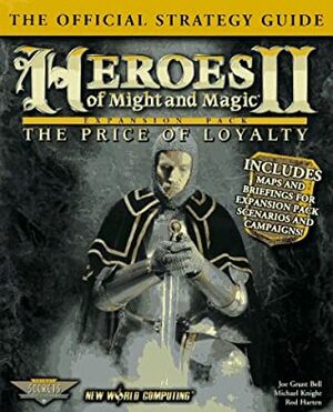 Heroes of Might & Magic II: The Price of Loyalty: The Official Strategy Guide (Secrets of the Games Series.) by Joe Grant Bell, Michael Knight, Rod Harten