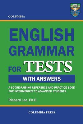 Columbia English Grammar for TESTS by Richard Lee Ph. D.