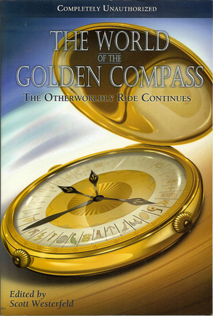 The World of the Golden Compass: The Otherworldly Ride Continues by Scott Westerfeld