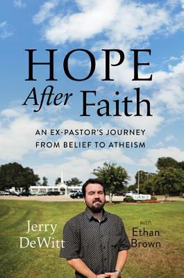 Hope After Faith: An Ex-Pastor's Journey from Belief to Atheism by Jerry DeWitt