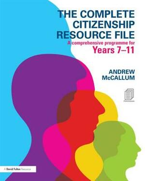 The Complete Citizenship Resource File: A Comprehensive Programme for Years 7-11 by Andrew McCallum