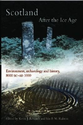 Scotland After the Ice Age: Environment, Archaeology and History, 8000 BC - AD 1000 by Kevin J. Edwards, Ian Ralston