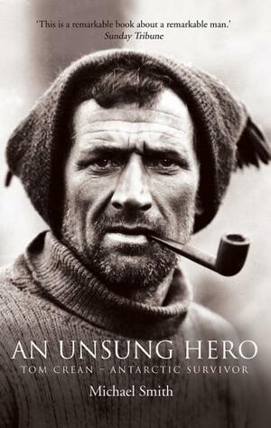An Unsung Hero: Tom Crean - Antarctic Survivor by Michael Smith