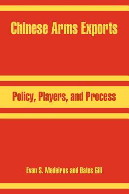 Chinese Arms Exports: Policy, Players, and Process by Bates Gill, Evan S. Medeiros