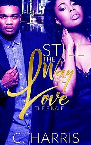 The Way She Loves 3: The Finale by C. Harris, C. Harris