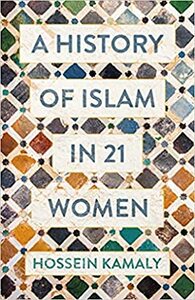 A History of Islam in 21 Women by Hossein Kamaly