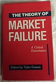 The Theory Of Market Failure: A Critical Examination by Tyler Cowen