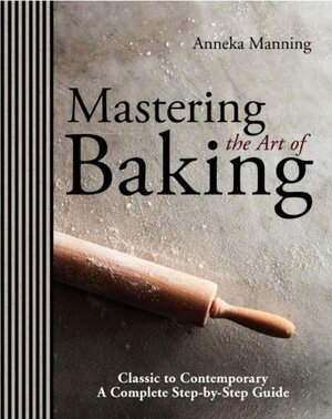 Mastering the Art of Baking by Anneka Manning