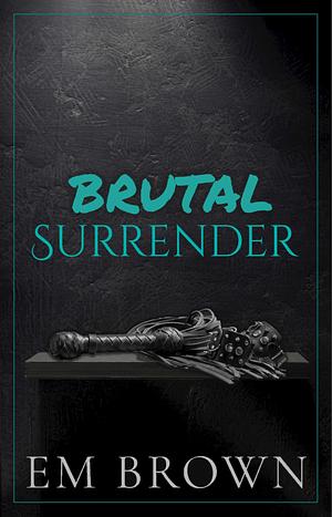 Brutal Surrender WARNING: EXTREMELY DARK MAFIA ROMANCE (DARK MAFIA OMEGAVERSE BOOK 2) by Em Brown