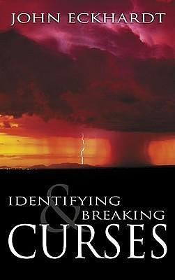 Identifying and Breaking Curses by John Eckhardt, John Eckhardt