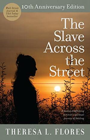 The Slave Across the Street by Theresa L. Flores