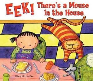Eek! There's A Mouse in the House by Wong Herbert Yee